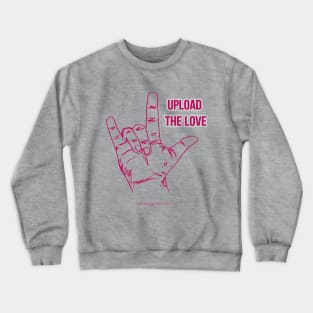 Upload the Love Crewneck Sweatshirt